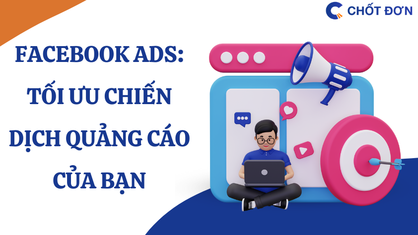 Facebook Ads: Tối ưu chiến dịch quảng cáo của bạn