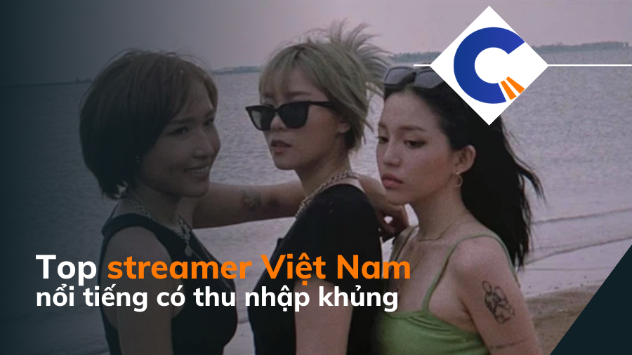 Top streamer Việt Nam nổi tiếng, có sức ảnh hưởng