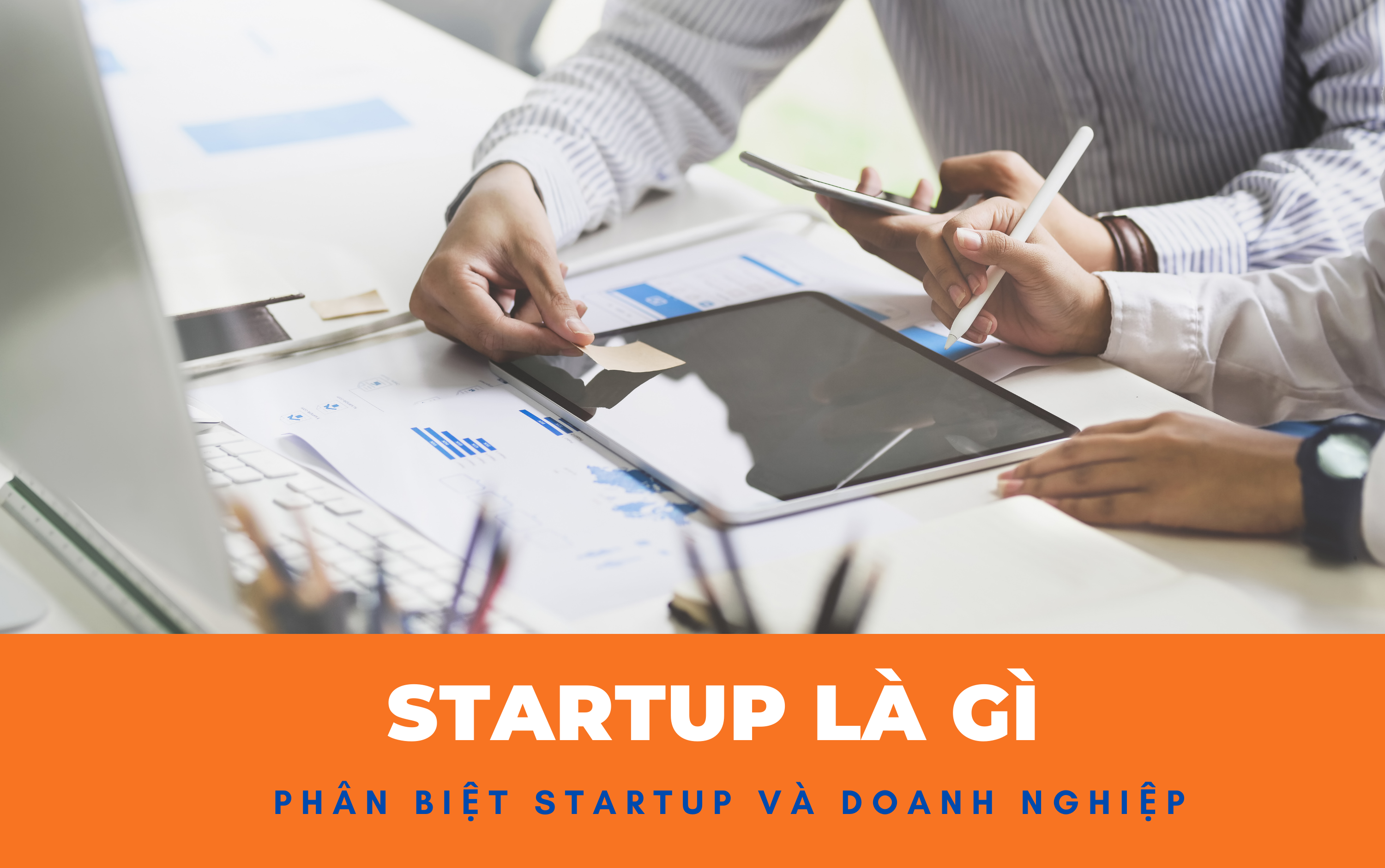 Startup là gì? Phân biệt Startup và doanh nghiệp nhỏ
