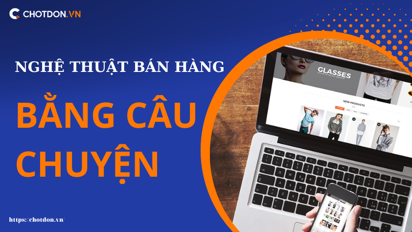 Cách áp dụng nghệ thuật bán hàng bằng câu chuyện hút khách