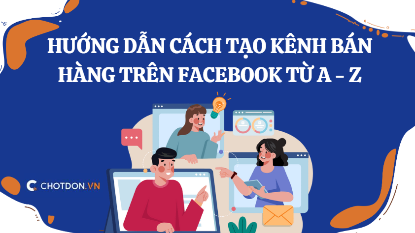 Hướng dẫn cách tạo kênh bán hàng trên facebook từ A - Z