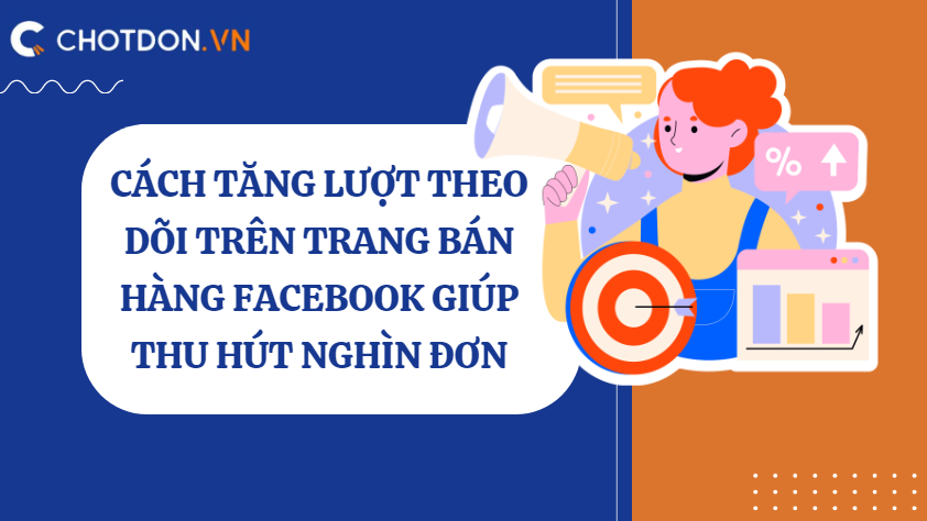 Cách tăng lượt theo dõi trên trang bán hàng facebook giúp thu hút nghìn đơn