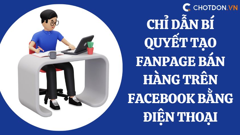 Chỉ dẫn bí quyết tạo fanpage bán hàng trên facebook bằng điện thoại