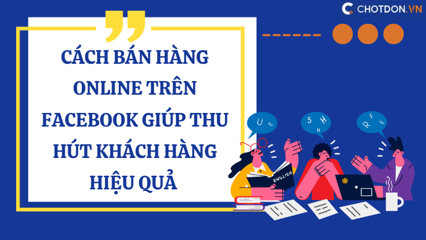 Cách bán hàng online trên facebook giúp thu hút khách hàng hiệu quả 