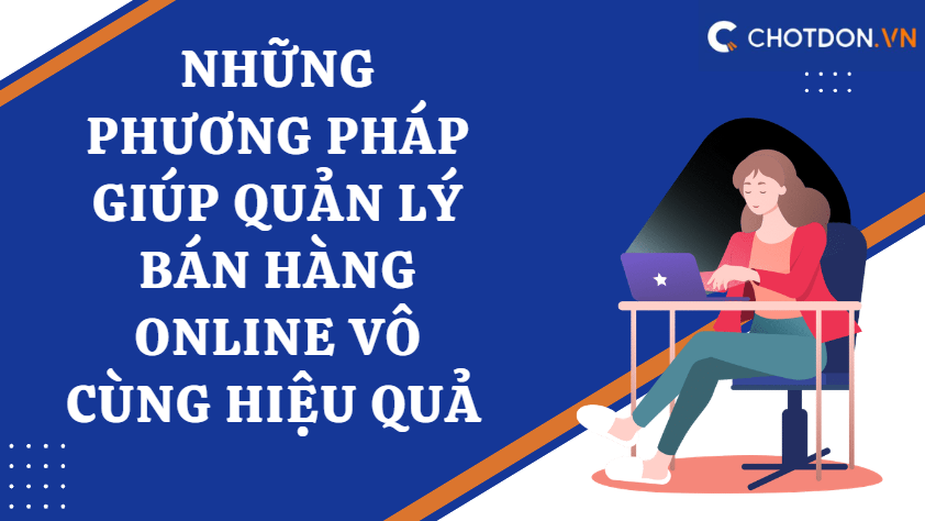 Những phương pháp giúp quản lý bán hàng online vô cùng hiệu quả 