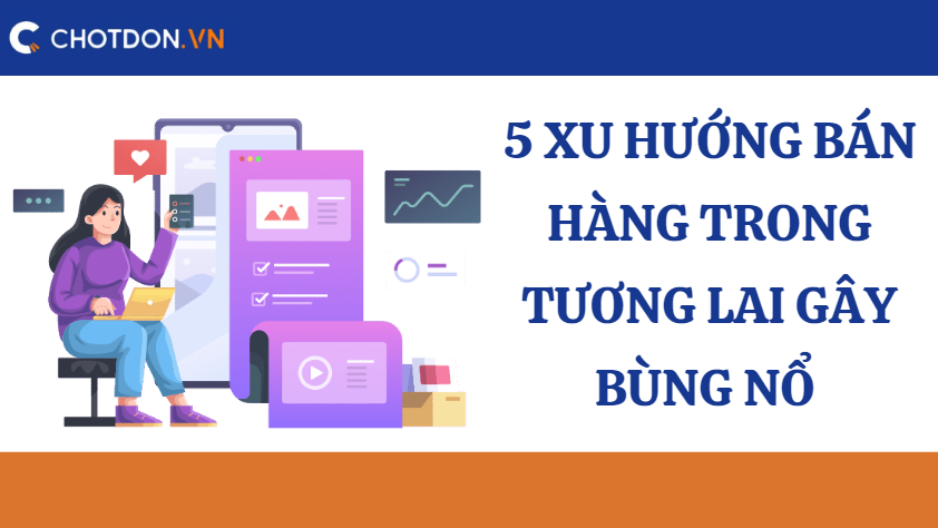 5 Xu hướng bán hàng trong tương lai gây bùng nổ 