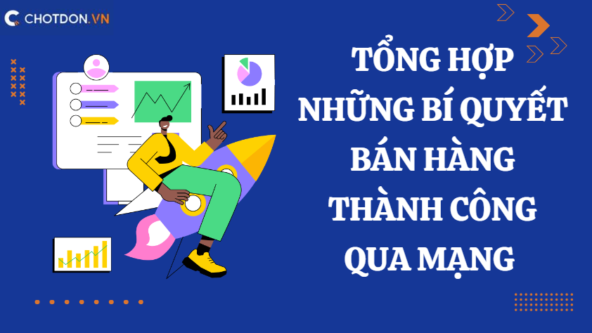 Tổng hợp những bí quyết bán hàng thành công qua mạng 