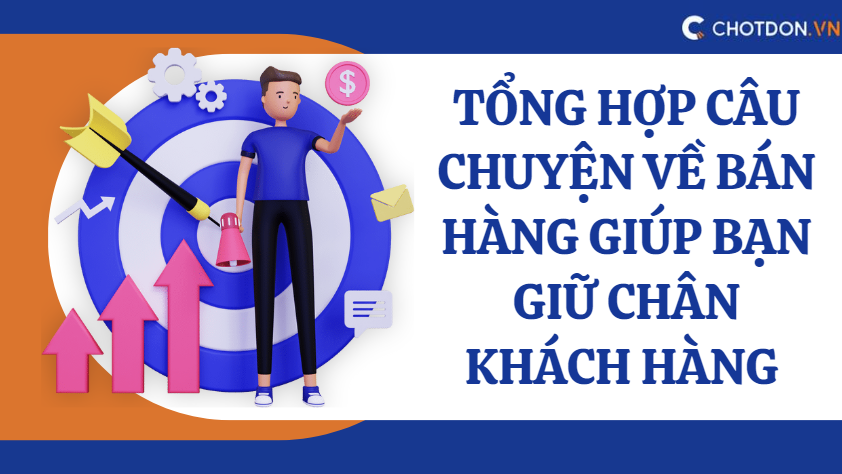 Tổng hợp câu chuyện về bán hàng giúp bạn giữ chân khách hàng 