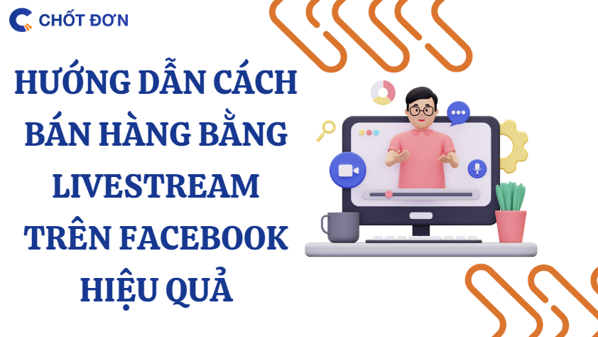 Hướng dẫn cách bán hàng bằng Livestream trên Facebook hiệu quả