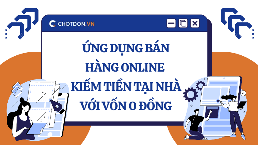 Ứng dụng bán hàng online – Kiếm tiền tại nhà với vốn 0 đồng