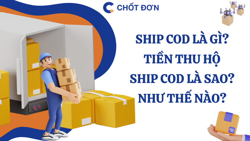 Ship COD là gì? Tiền thu hộ ship COD là như thế nào?