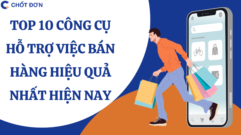 TOP 10 công cụ hỗ trợ việc bán hàng hiệu quả nhất hiện nay