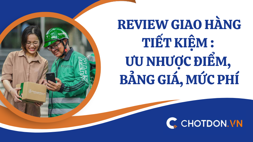 Review giao hàng tiết kiệm : Ưu nhược điểm, bảng giá, mức phí