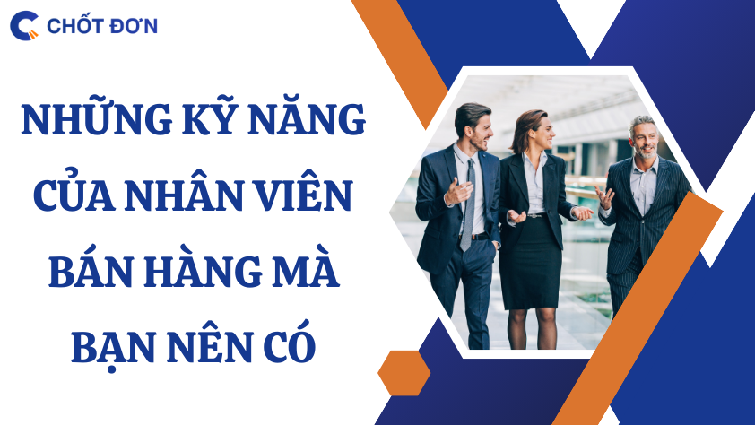 Những kỹ năng của nhân viên bán hàng mà bạn nên có  