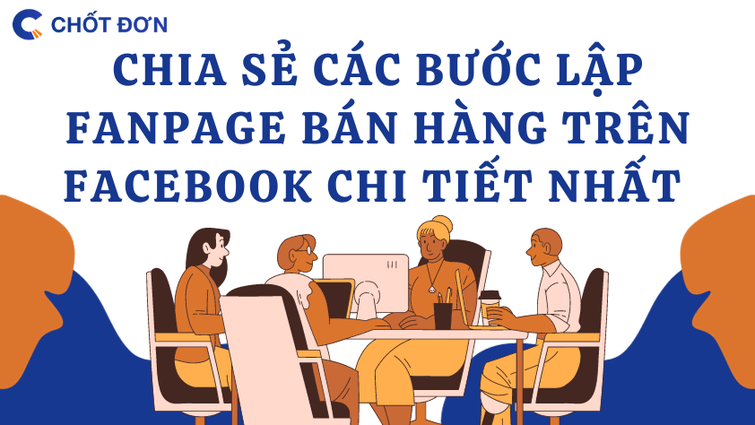 Chia sẻ các bước lập fanpage bán hàng trên facebook chi tiết nhất 