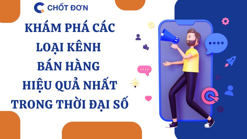 Khám phá các loại kênh bán hàng hiệu quả nhất trong thời đại số