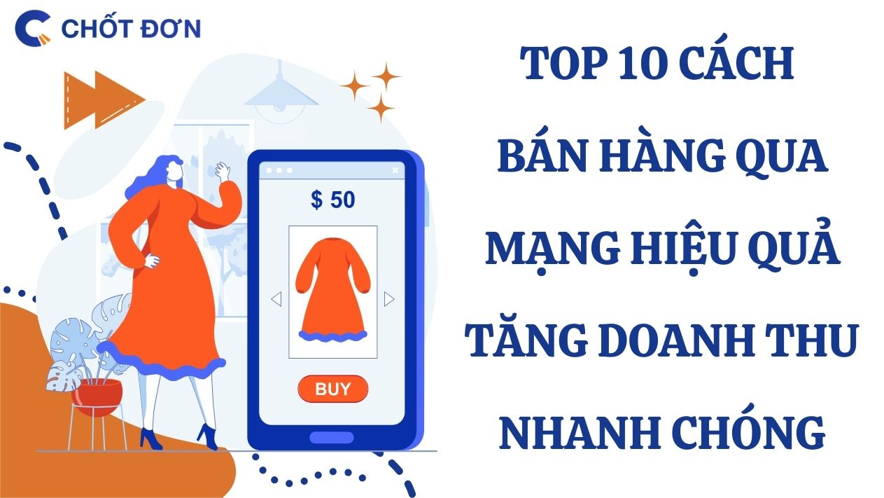 Top 10 cách bán hàng qua mạng hiệu quả tăng doanh thu nhanh chóng