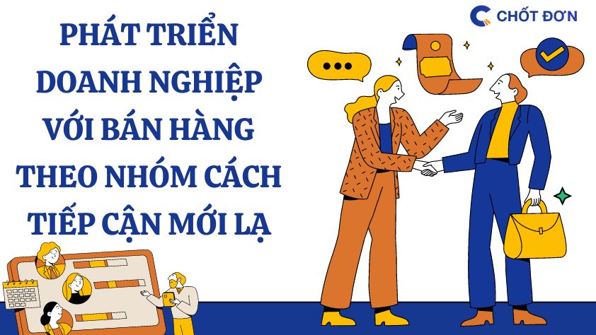 Phát triển doanh nghiệp với bán hàng theo nhóm - Cách tiếp cận mới lạ