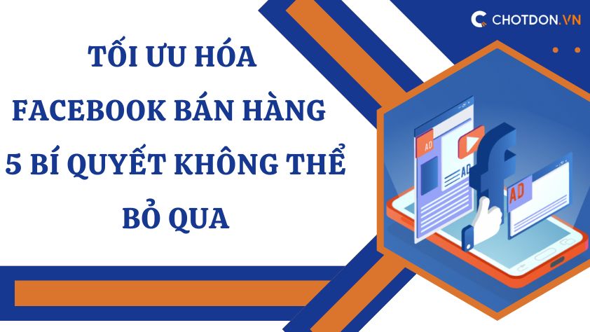 Tối ưu hóa Facebook bán hàng - 5 Bí quyết không thể bỏ qua