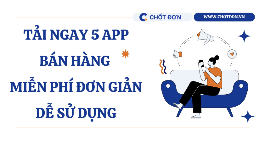 Tải ngay 5 App bán hàng miễn phí đơn giản dễ sử dụng