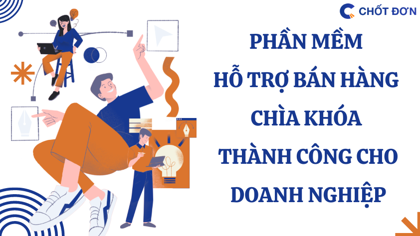 Phần mềm hỗ trợ bán hàng - Chìa khóa thành công cho doanh nghiệp