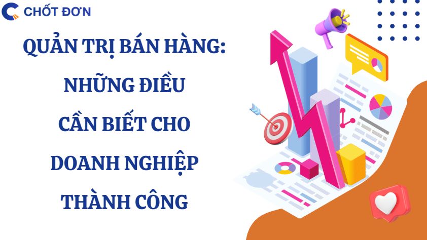 Quản trị bán hàng: Những điều cần biết cho doanh nghiệp thành công