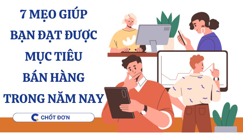 7 Mẹo giúp bạn đạt được mục tiêu bán hàng trong năm nay