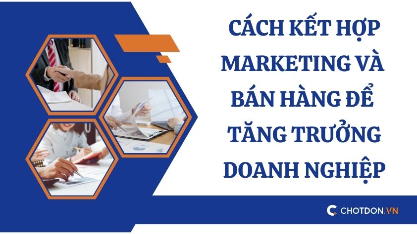 Cách kết hợp marketing và bán hàng để tăng trưởng doanh nghiệp