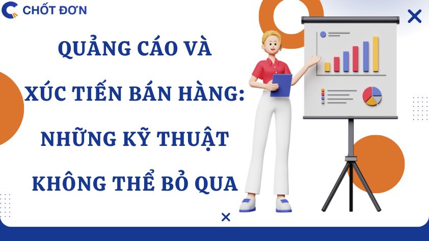 Quảng cáo và xúc tiến bán hàng: Những kỹ thuật không thể bỏ qua 