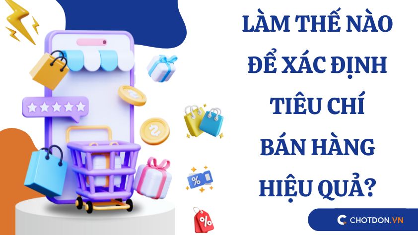 Làm thế nào để xác định tiêu chí bán hàng hiệu quả? 