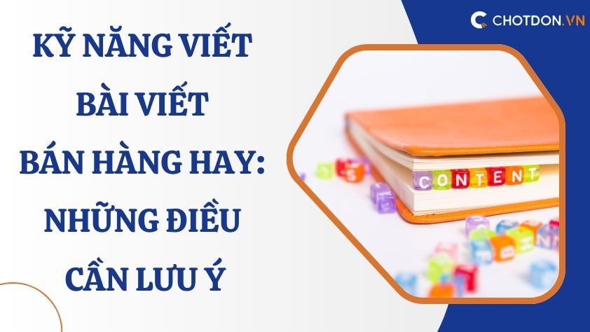 Kỹ năng viết bài viết bán hàng hay: Những điều cần lưu ý