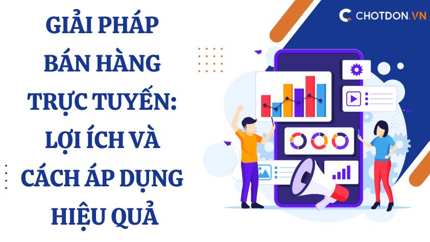 Giải pháp bán hàng trực tuyến: Lợi ích và cách áp dụng hiệu quả 
