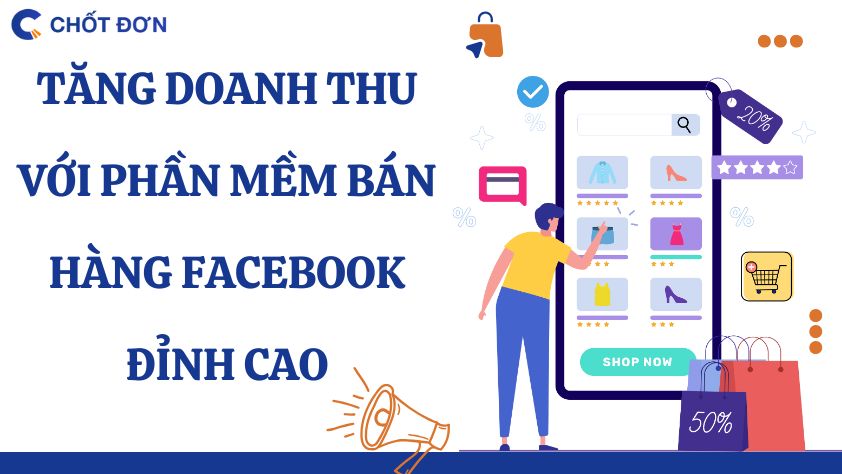 Tăng doanh thu với phần mềm bán hàng Facebook đỉnh cao