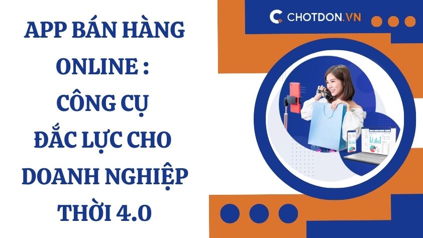 App bán hàng online : Công cụ đắc lực cho doanh nghiệp thời 4.0