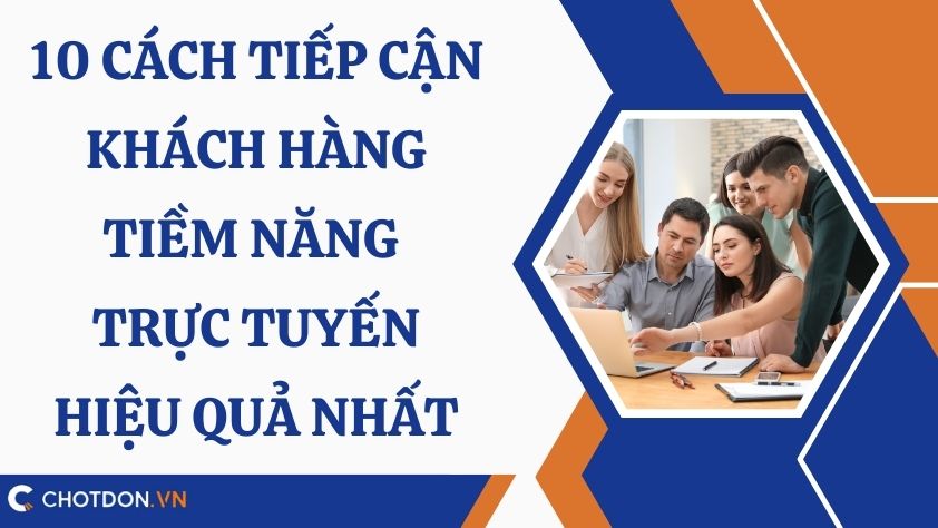 10 Cách tiếp cận khách hàng tiềm năng trực tuyến hiệu quả nhất