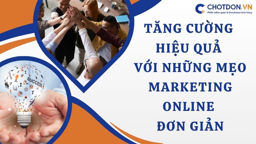Tăng cường hiệu quả với những mẹo Marketing Online đơn giản