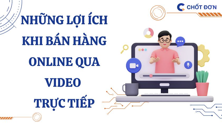 Những lợi ích khi bán hàng online qua video trực tiếp