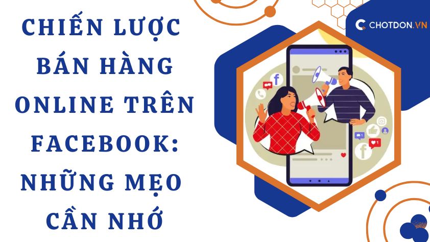 Chiến lược bán hàng online trên Facebook: Những mẹo cần nhớ