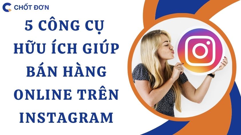 5 Công cụ hữu ích giúp bán hàng online trên Instagram