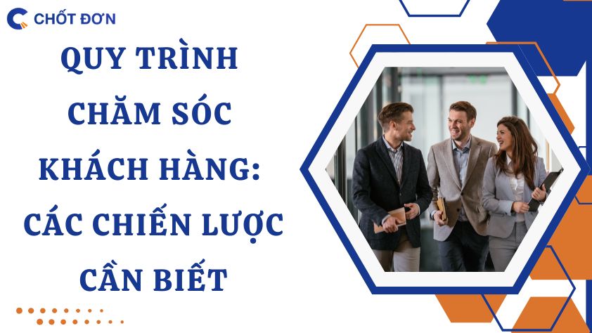 Quy trình chăm sóc khách hàng: Các chiến lược cần biết