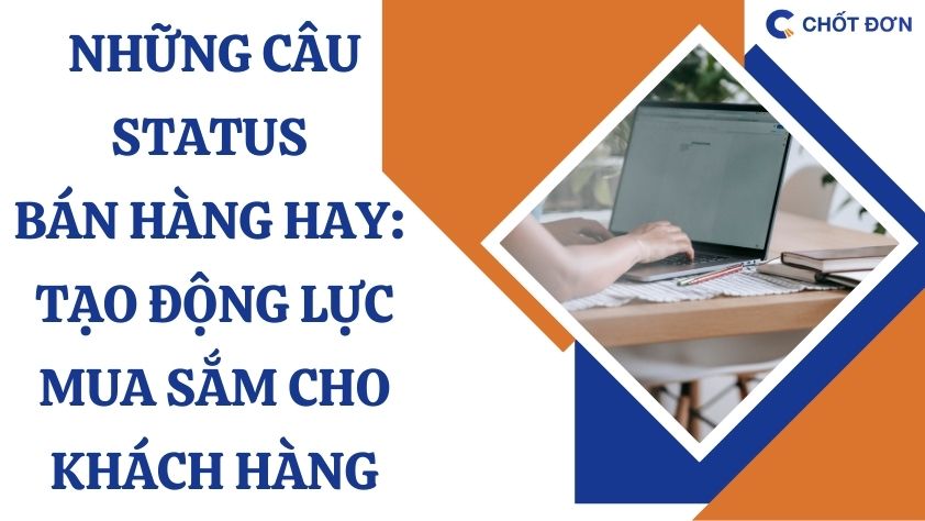 Những câu status bán hàng hay: Tạo động lực mua sắm cho khách hàng