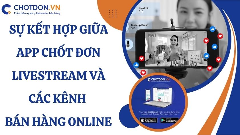 Sự kết hợp giữa app chốt đơn livestream và các kênh bán hàng online