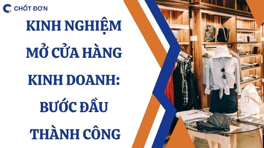 Kinh nghiệm mở cửa hàng kinh doanh: Bước đầu thành công