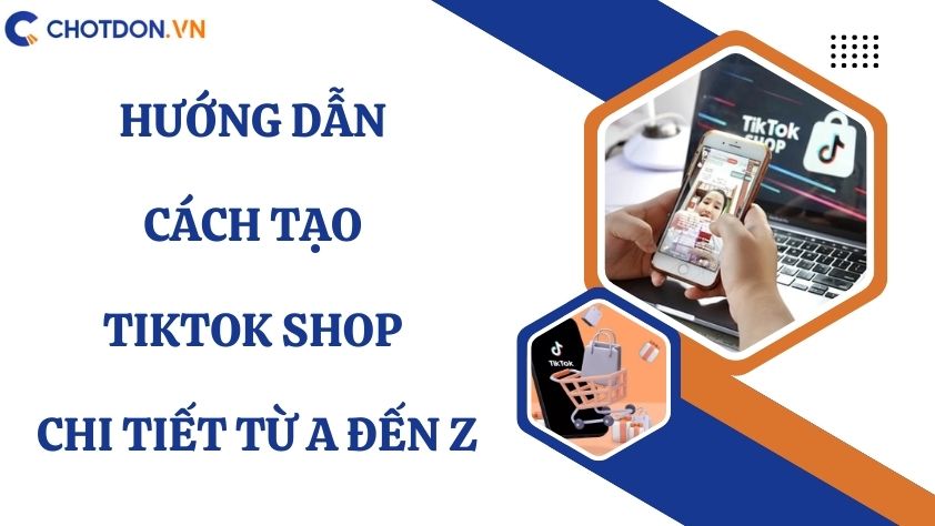 Hướng dẫn cách tạo TikTok Shop chi tiết từ A đến Z