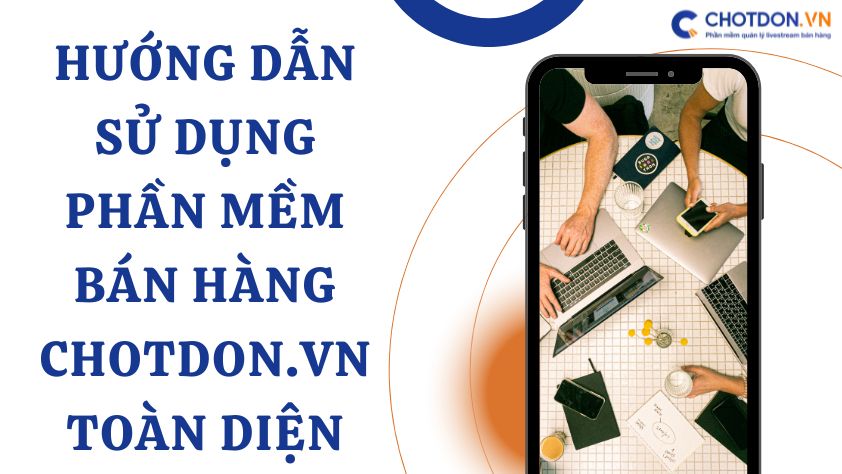 Hướng dẫn sử dụng phần mềm bán hàng CHOTDON.VN toàn diện