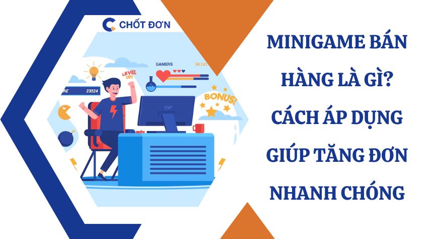 Minigame bán hàng là gì? Cách áp dụng giúp tăng đơn nhanh