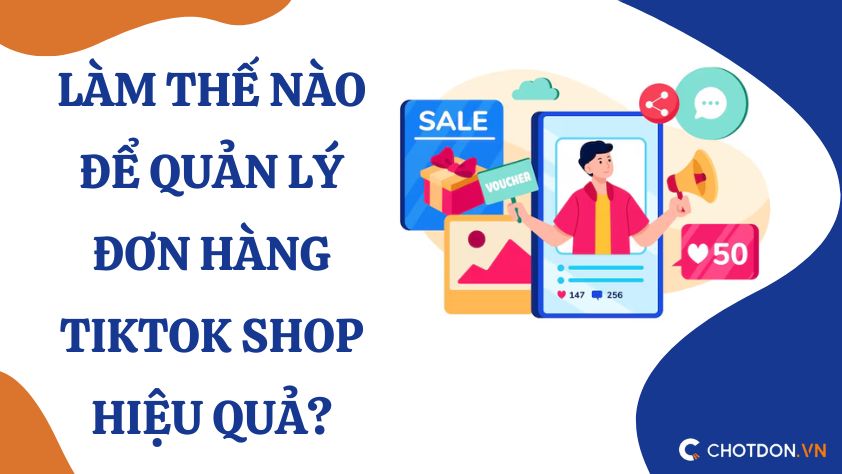 Làm thế nào để quản lý đơn hàng Tiktok Shop hiệu quả?