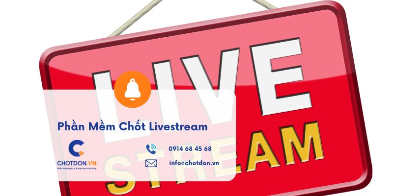 Phần Mềm Chốt Livestream: Giải Pháp Toàn Diện Cho Người Bán
