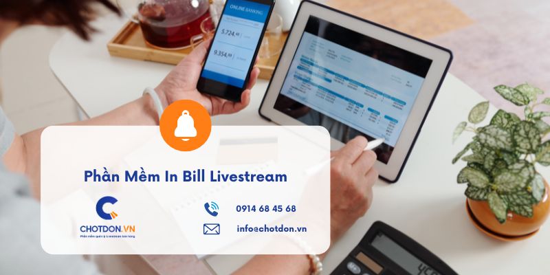 Phần mềm in bill livestream xuất hóa đơn tự động tức thì 2026