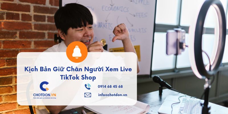 Tuyệt chiêu kịch bản giữ chân người xem live TikTok Shop